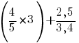 ({4/5}*3) + {{2,5}/{3,4}}