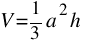 V = {1/3} {a^2 h}