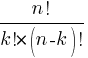 {n!} / { k!* (n-k)! }