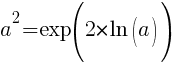 a^2 = exp(2*ln(a))