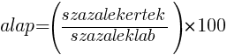 alap = (szazalekertek/szazaleklab)*100