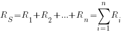 R_S = R_1 + R_2 + ... + R_n = sum {i=1}{n} {R_i}